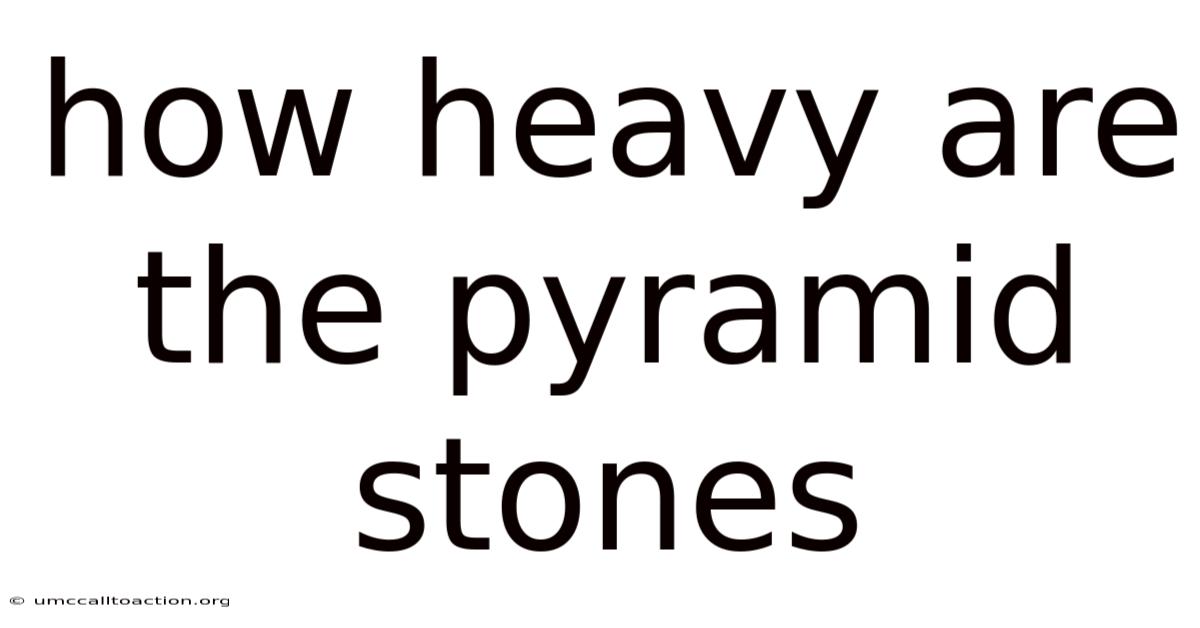 How Heavy Are The Pyramid Stones