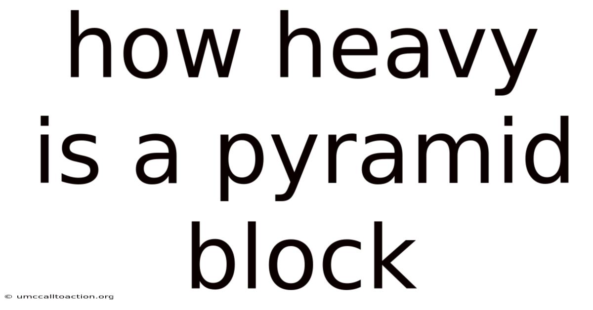 How Heavy Is A Pyramid Block