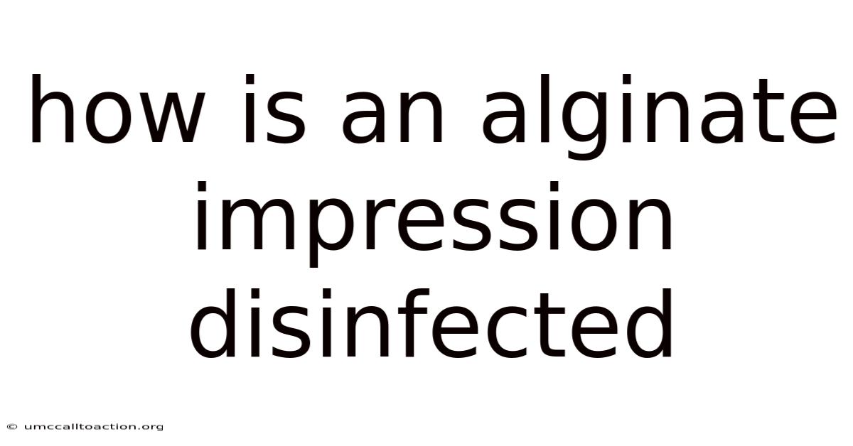 How Is An Alginate Impression Disinfected