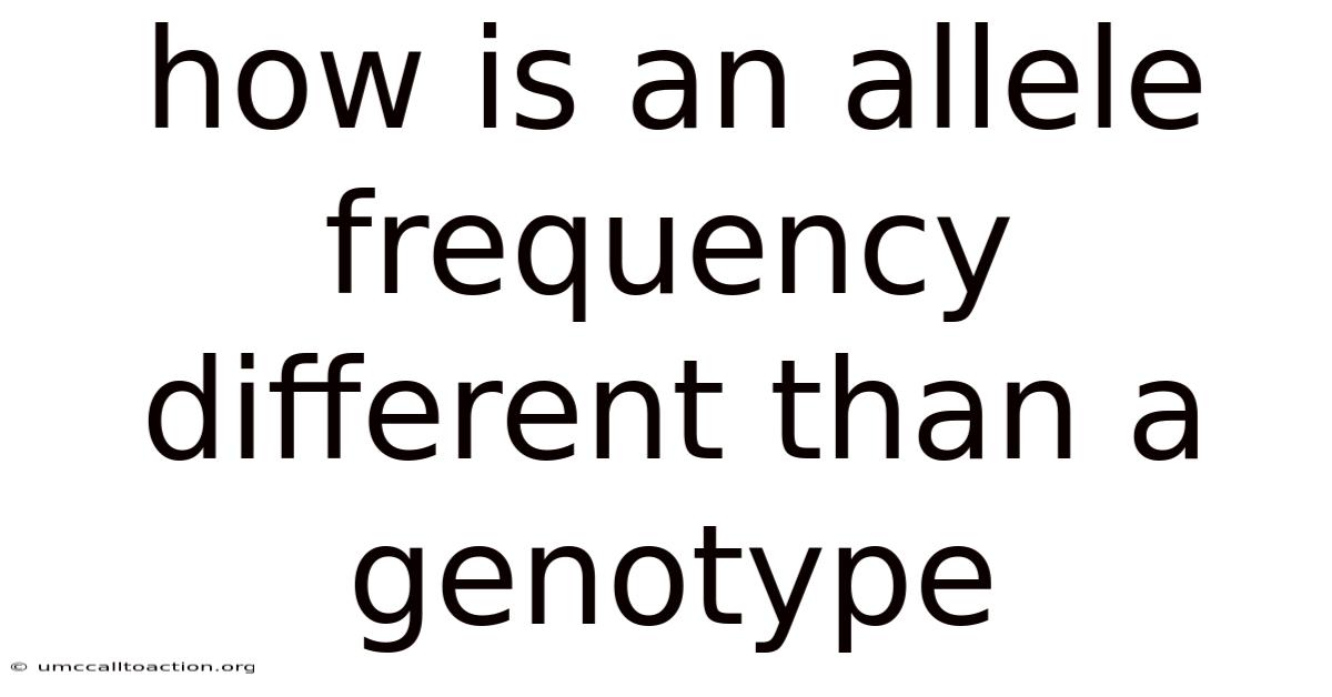 How Is An Allele Frequency Different Than A Genotype