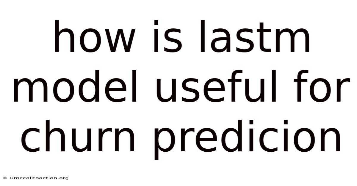 How Is Lastm Model Useful For Churn Predicion