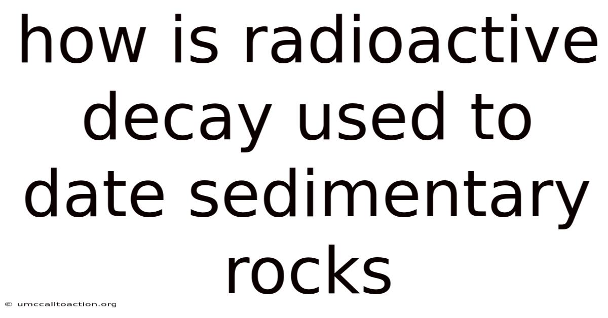 How Is Radioactive Decay Used To Date Sedimentary Rocks