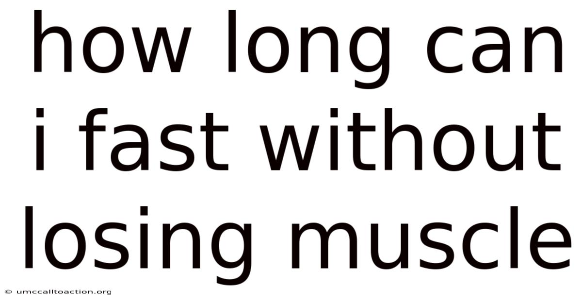 How Long Can I Fast Without Losing Muscle