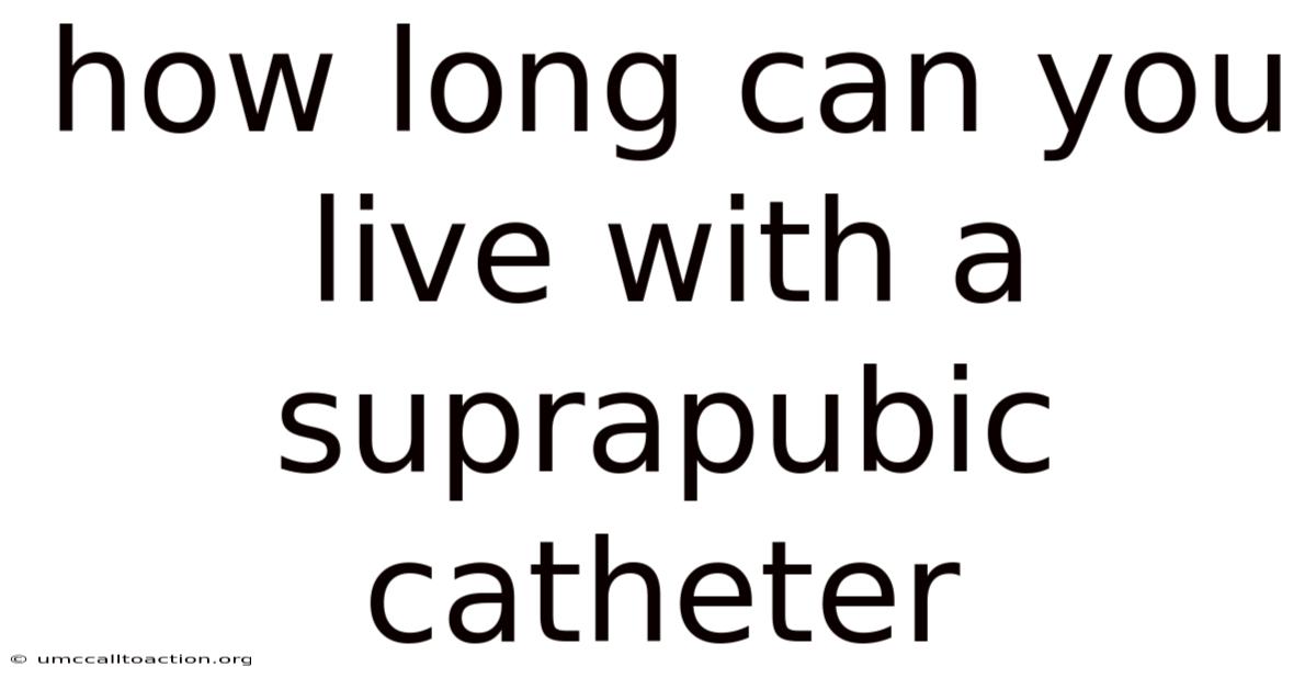 How Long Can You Live With A Suprapubic Catheter