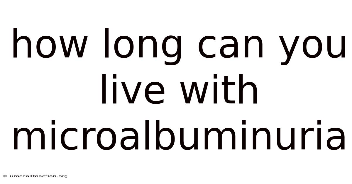 How Long Can You Live With Microalbuminuria
