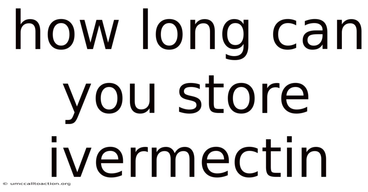 How Long Can You Store Ivermectin