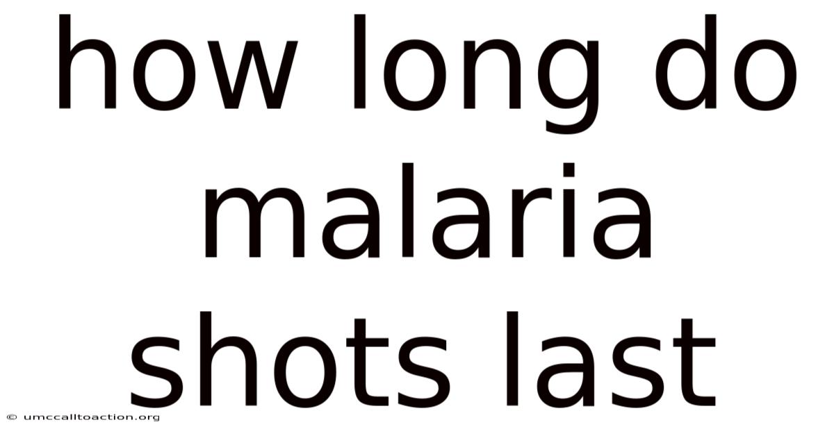 How Long Do Malaria Shots Last