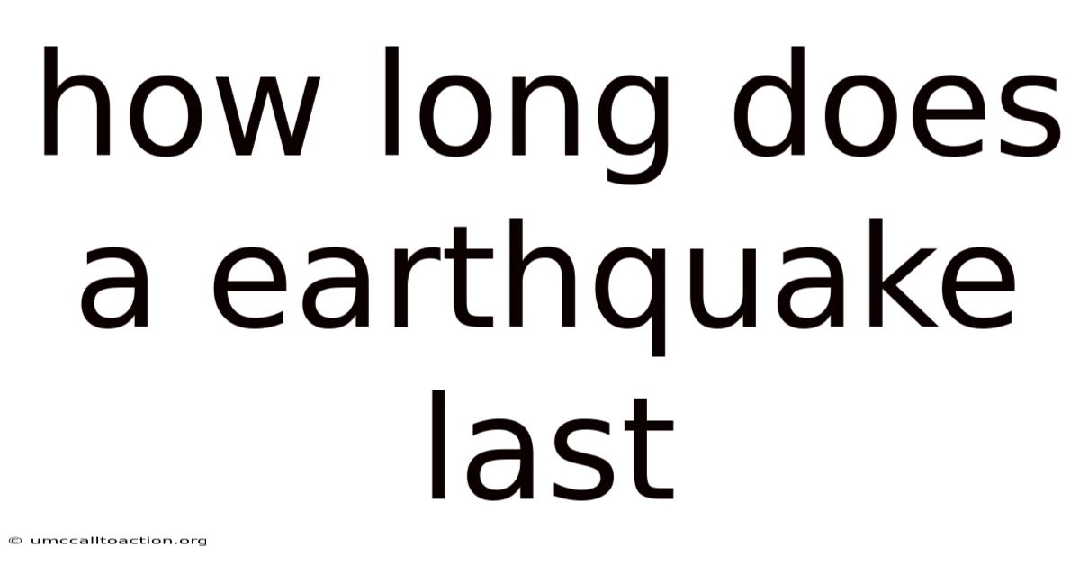 How Long Does A Earthquake Last