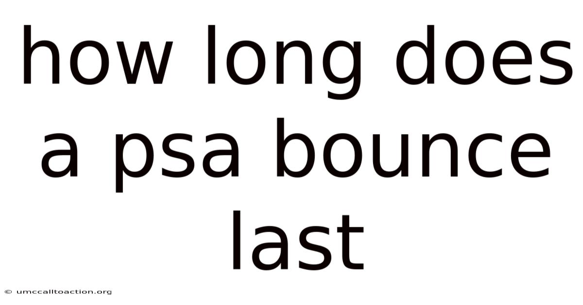 How Long Does A Psa Bounce Last