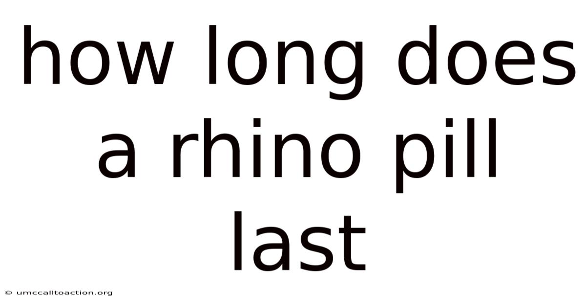 How Long Does A Rhino Pill Last