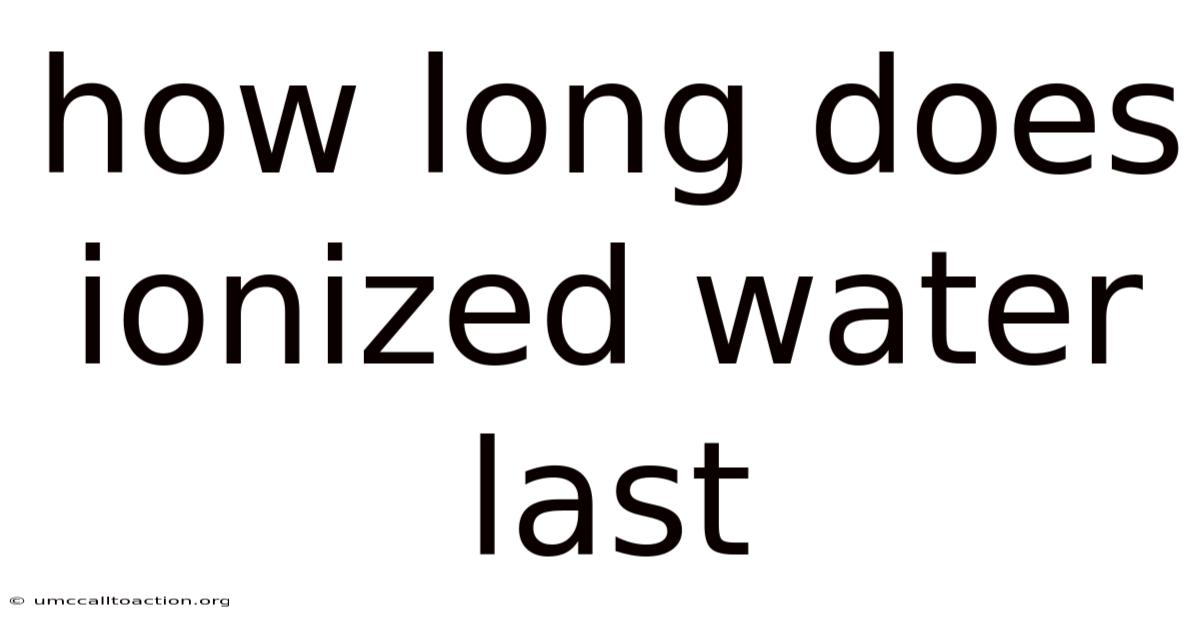 How Long Does Ionized Water Last