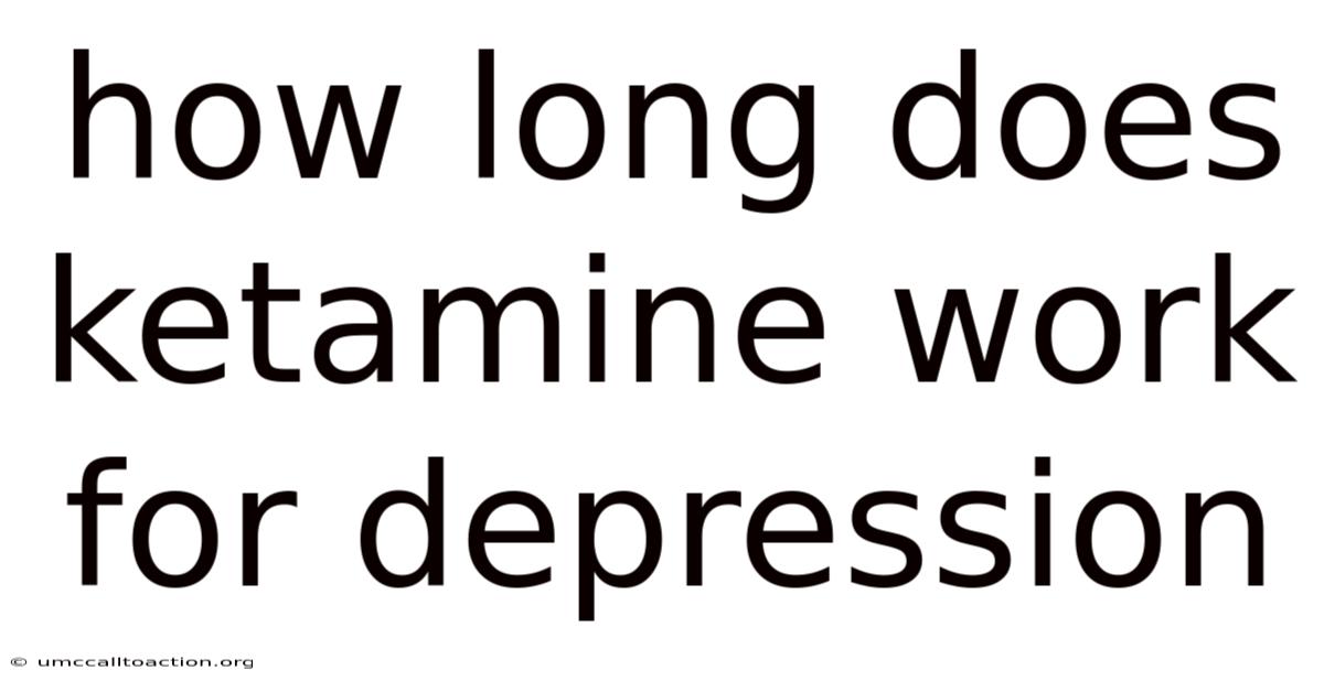 How Long Does Ketamine Work For Depression