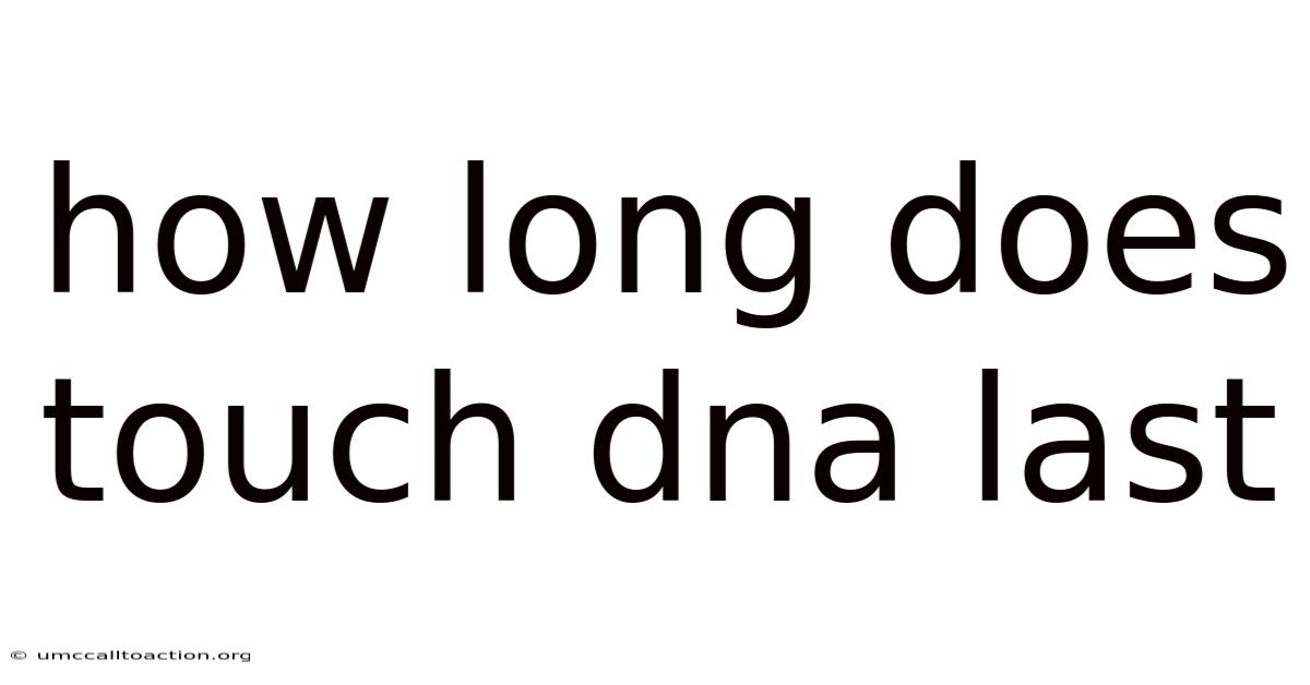 How Long Does Touch Dna Last
