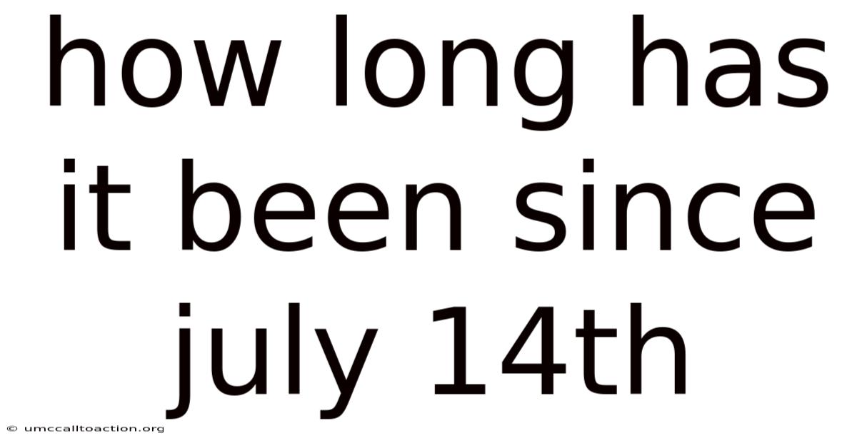 How Long Has It Been Since July 14th