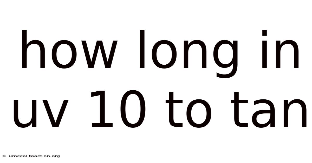 How Long In Uv 10 To Tan