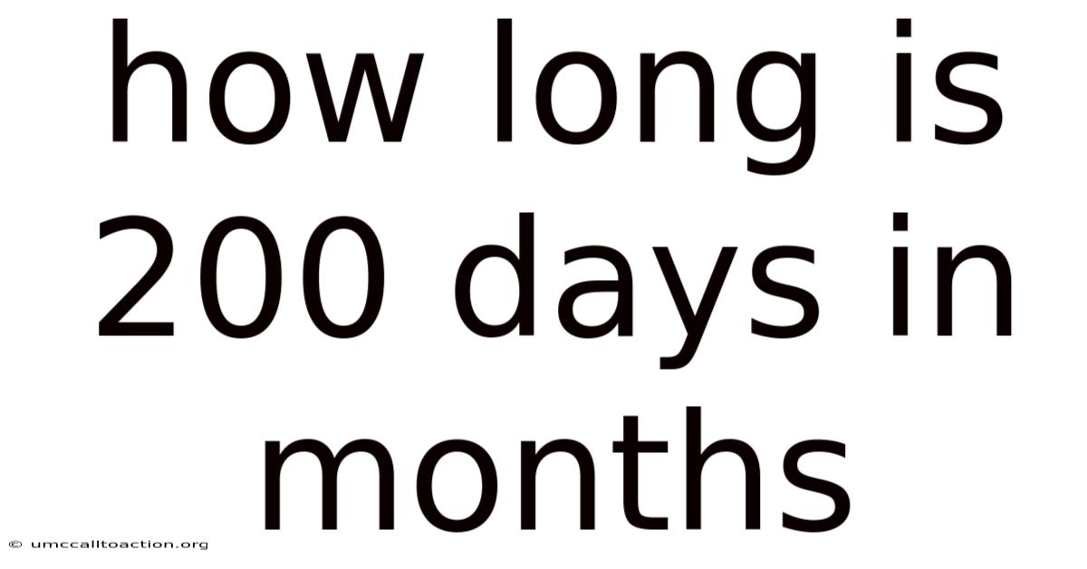 How Long Is 200 Days In Months