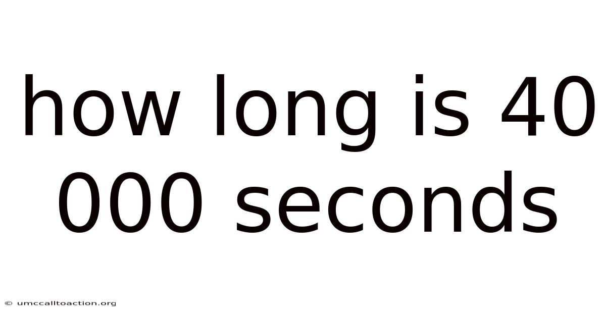 How Long Is 40 000 Seconds