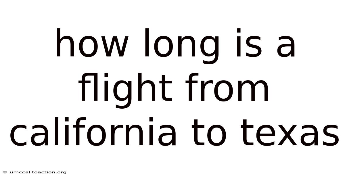 How Long Is A Flight From California To Texas