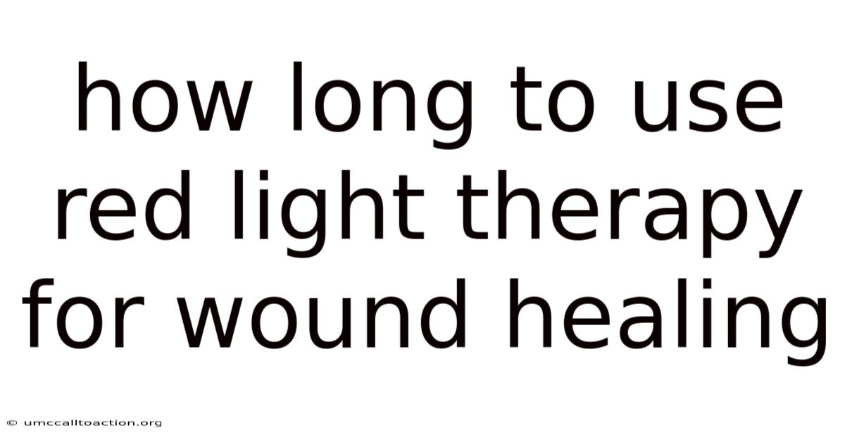 How Long To Use Red Light Therapy For Wound Healing
