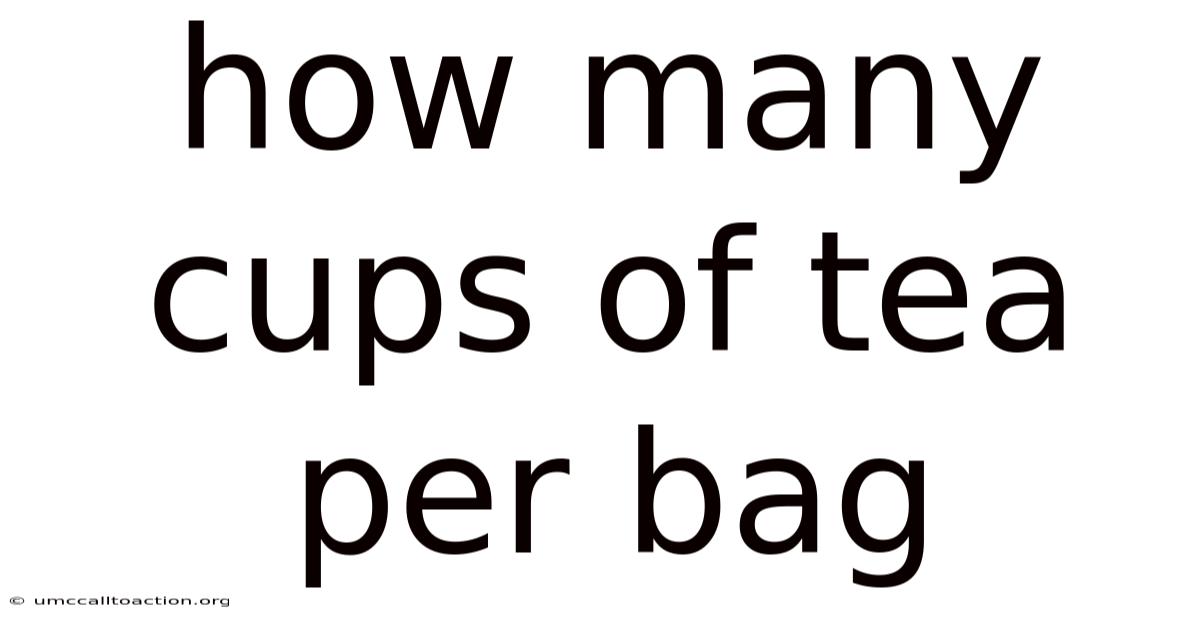 How Many Cups Of Tea Per Bag