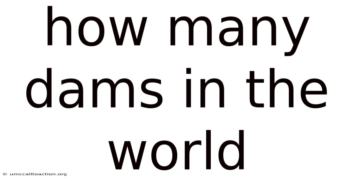 How Many Dams In The World