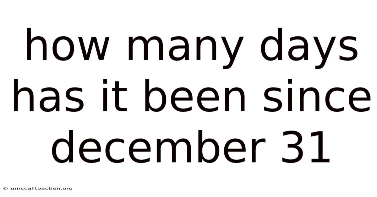 How Many Days Has It Been Since December 31