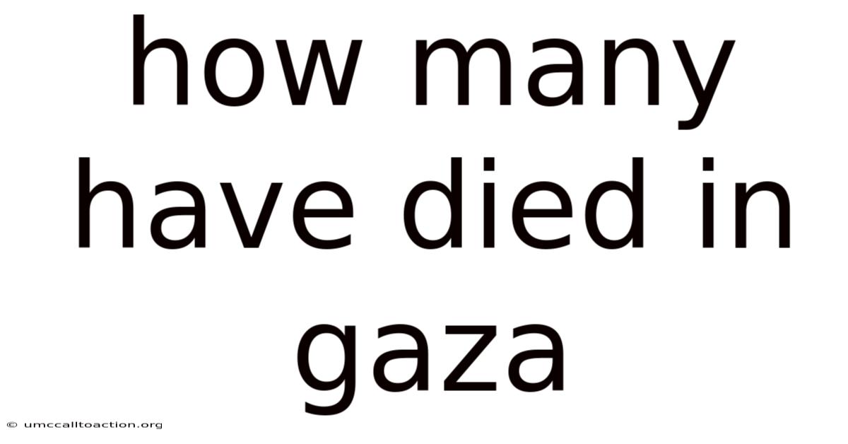 How Many Have Died In Gaza
