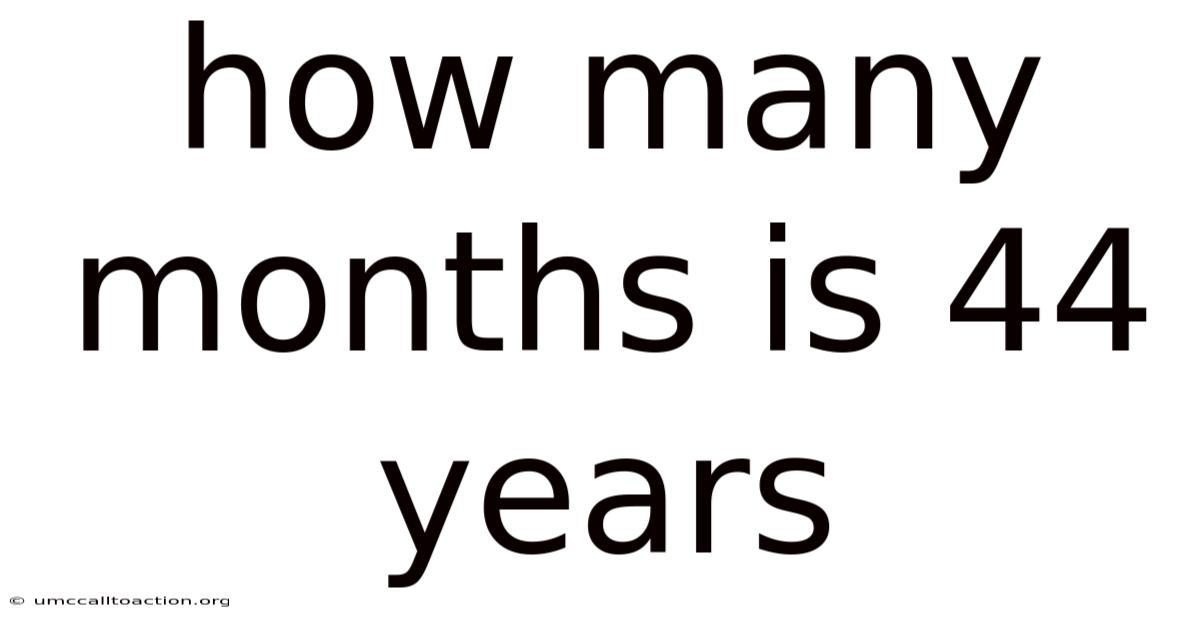 How Many Months Is 44 Years