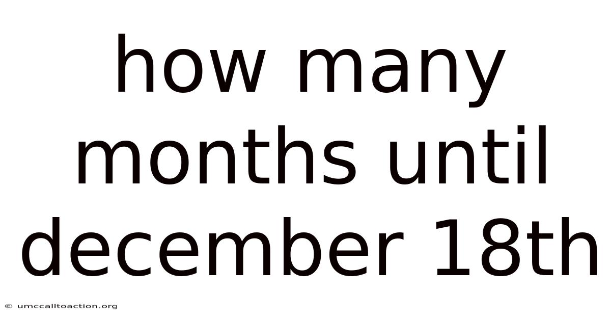 How Many Months Until December 18th
