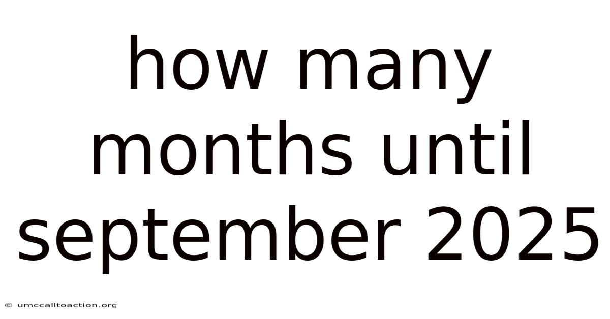 How Many Months Until September 2025