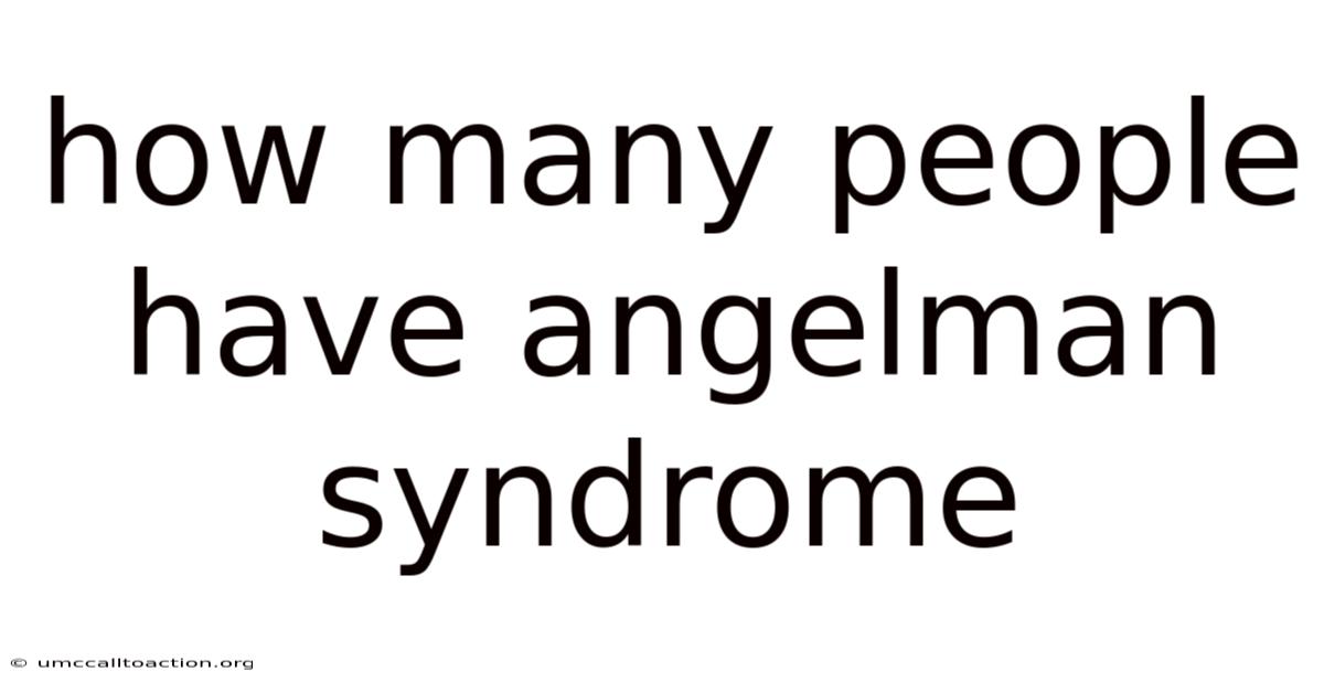 How Many People Have Angelman Syndrome
