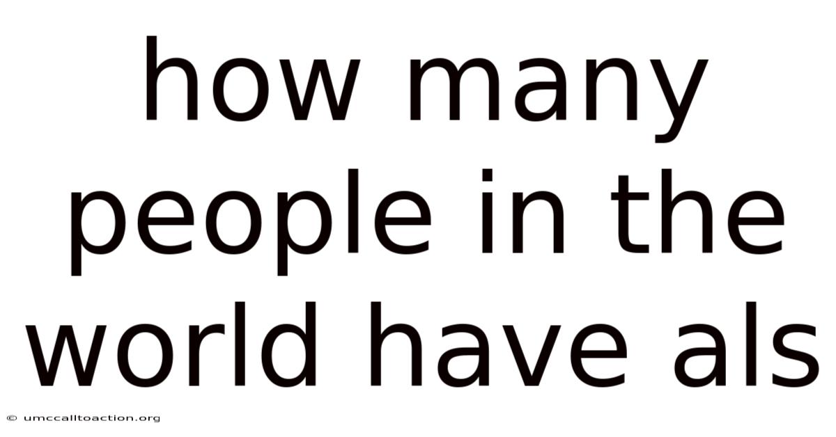 How Many People In The World Have Als