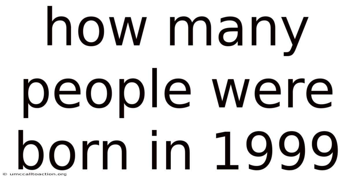 How Many People Were Born In 1999
