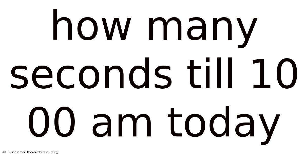 How Many Seconds Till 10 00 Am Today