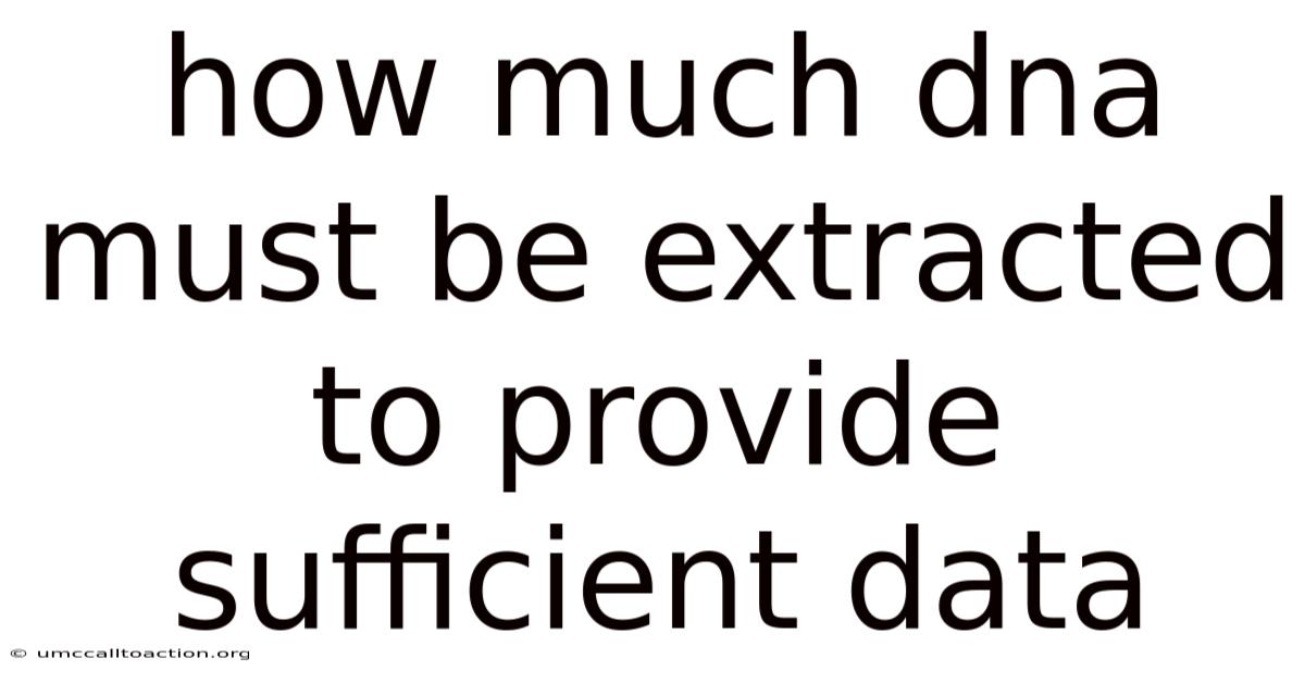How Much Dna Must Be Extracted To Provide Sufficient Data