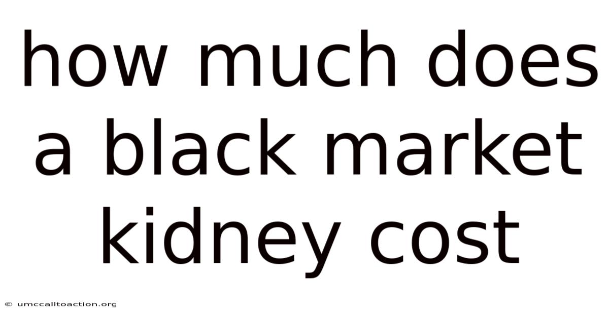 How Much Does A Black Market Kidney Cost