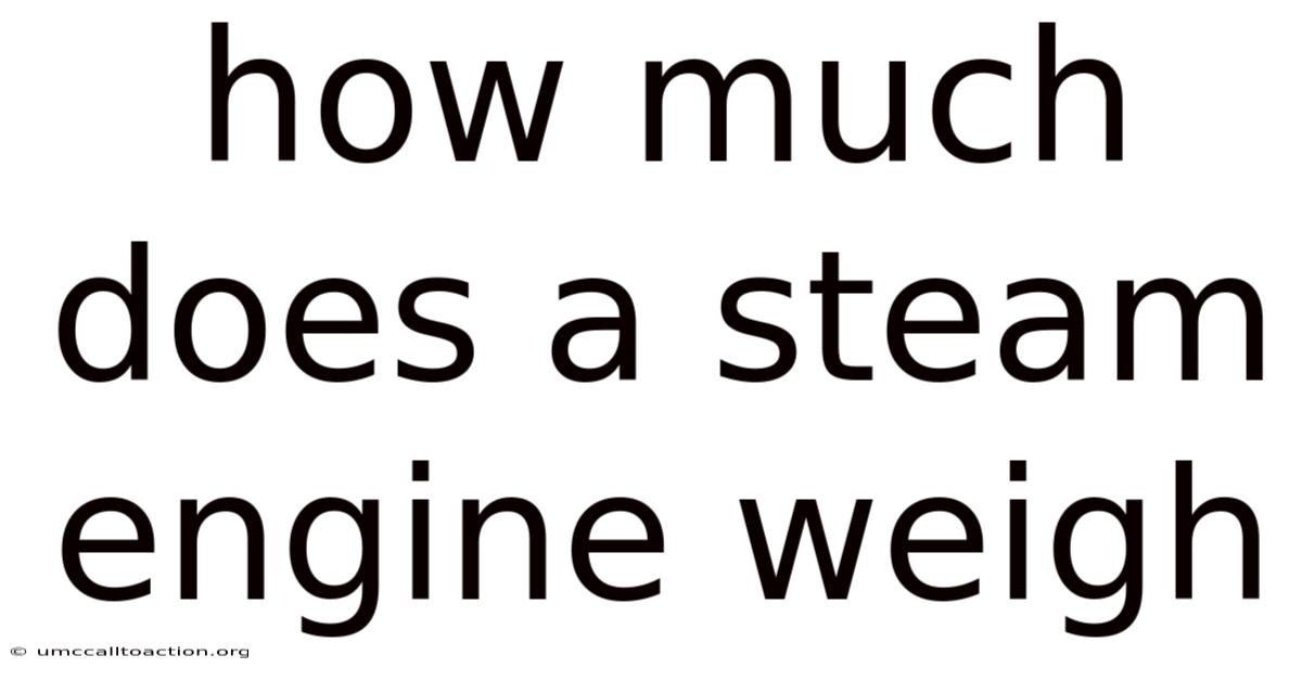 How Much Does A Steam Engine Weigh