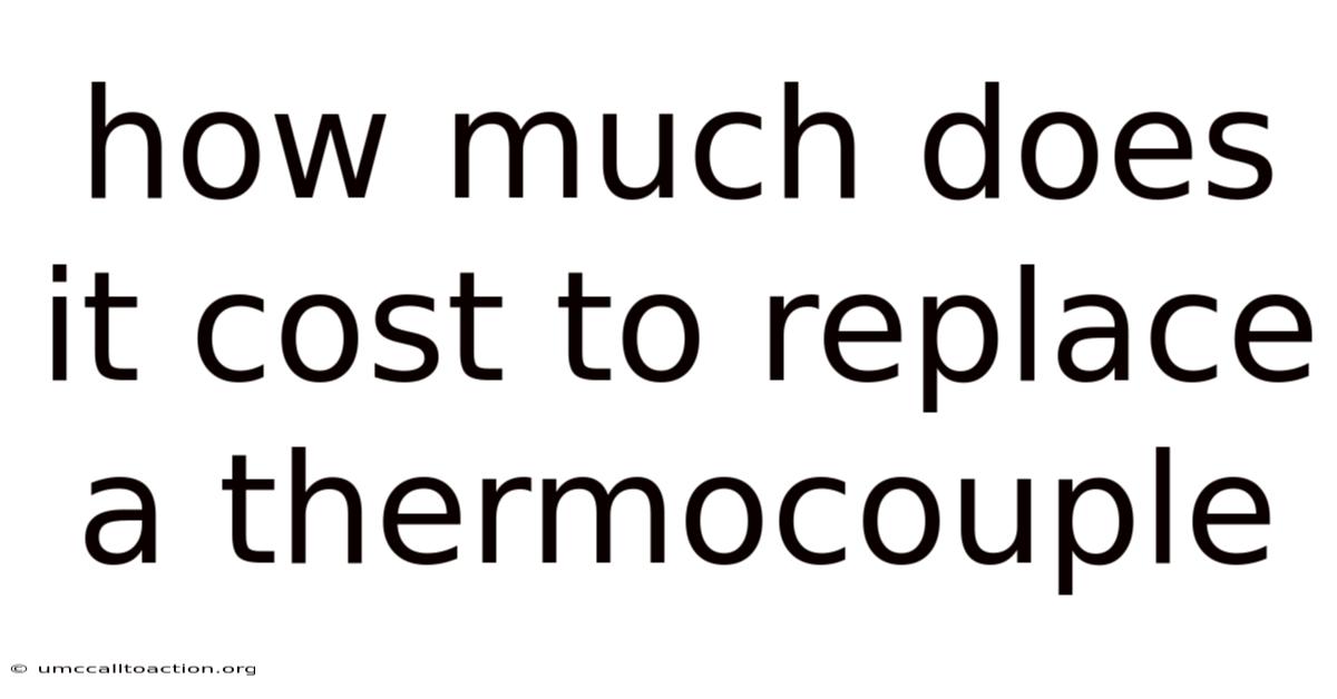 How Much Does It Cost To Replace A Thermocouple