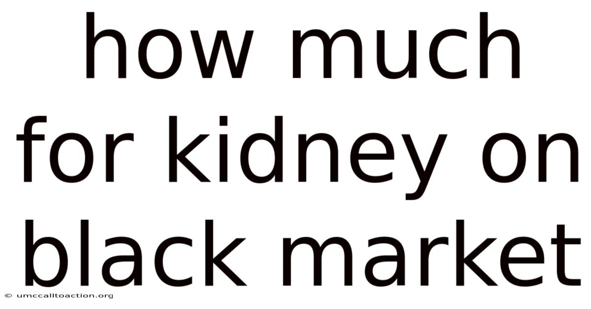 How Much For Kidney On Black Market