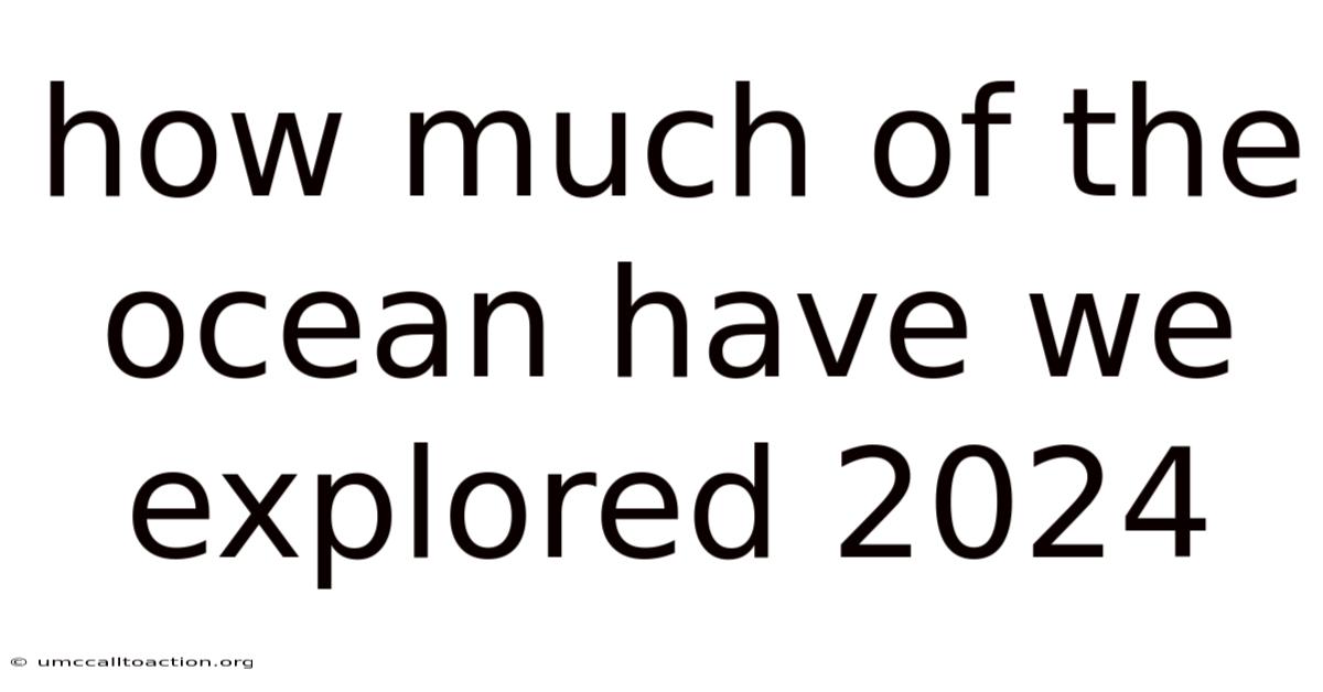 How Much Of The Ocean Have We Explored 2024