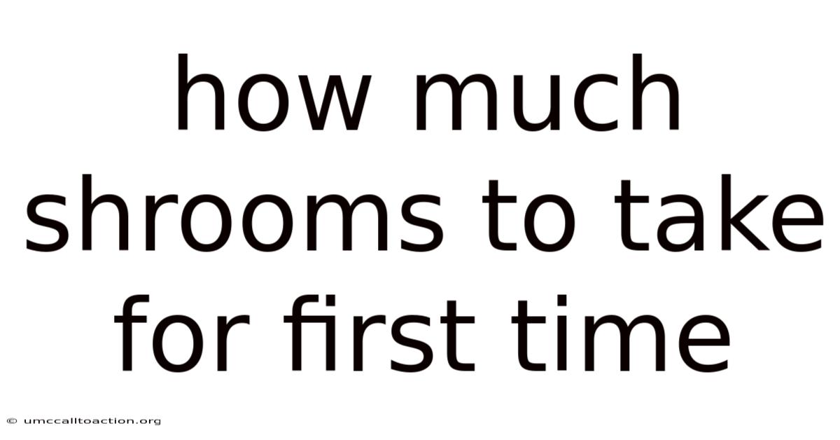 How Much Shrooms To Take For First Time