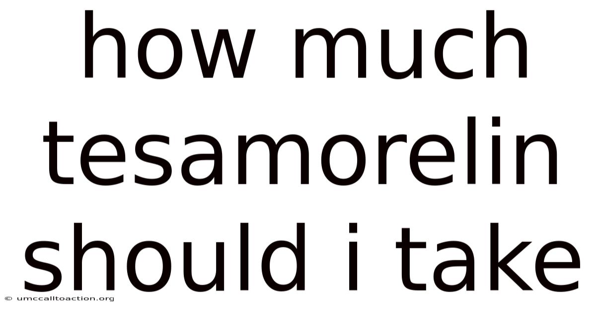 How Much Tesamorelin Should I Take