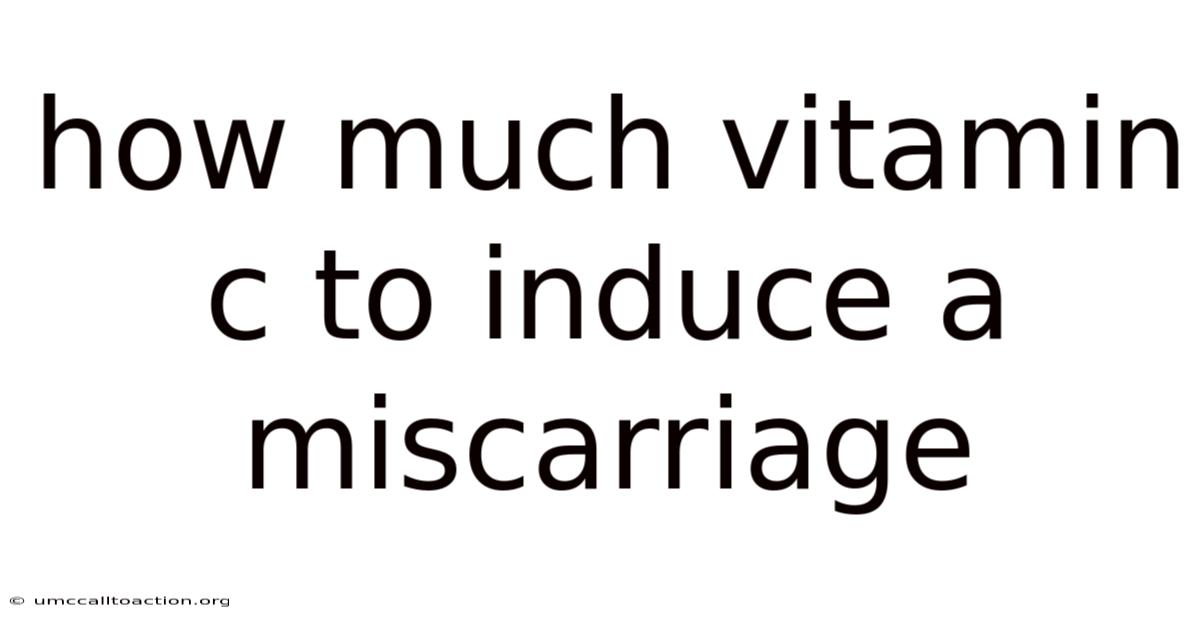 How Much Vitamin C To Induce A Miscarriage