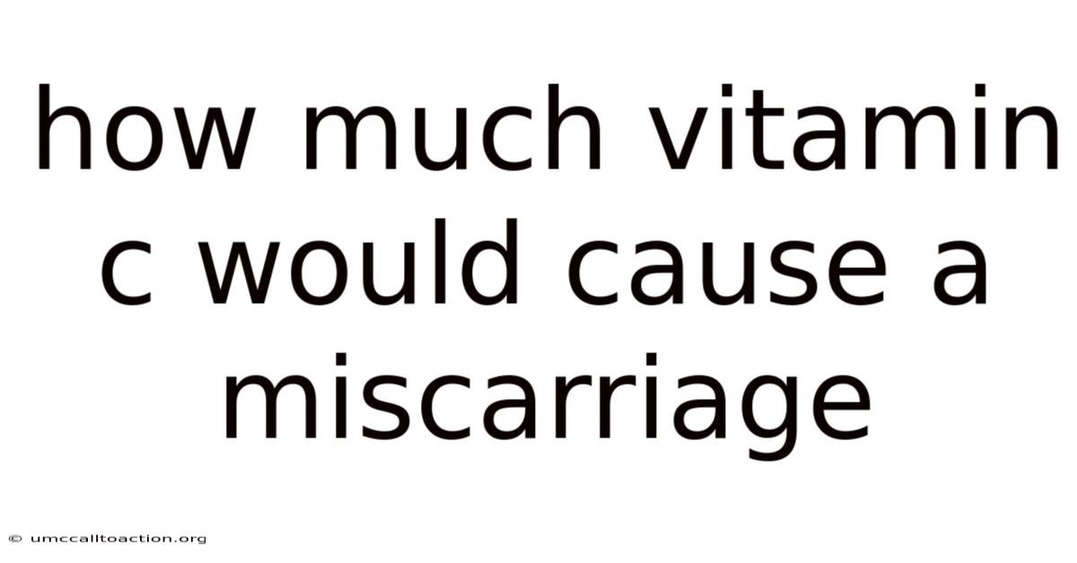 How Much Vitamin C Would Cause A Miscarriage