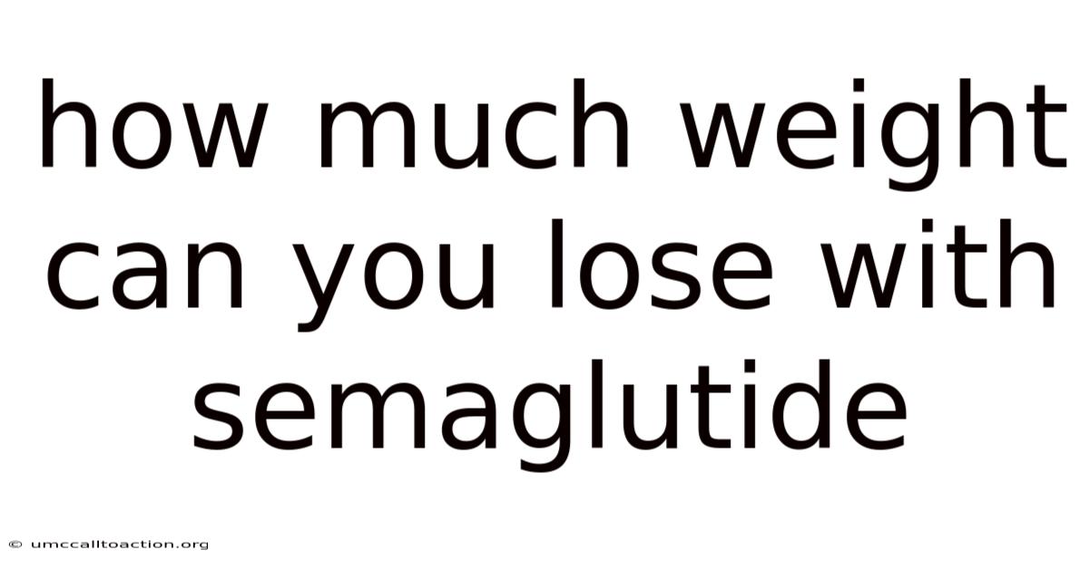 How Much Weight Can You Lose With Semaglutide