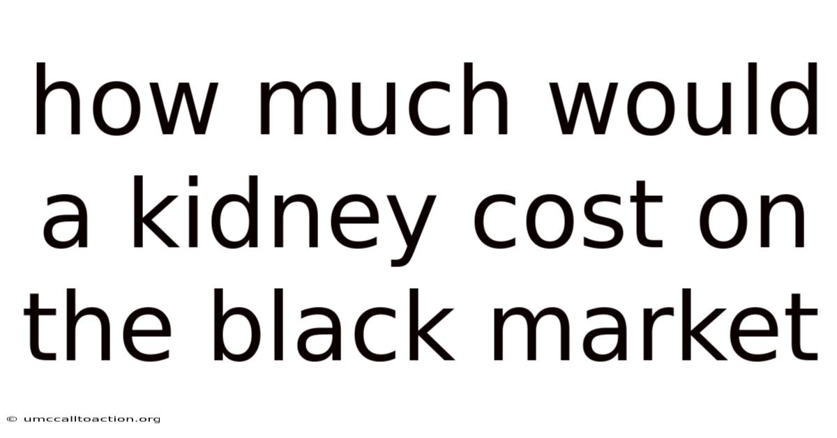 How Much Would A Kidney Cost On The Black Market