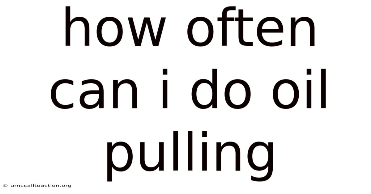 How Often Can I Do Oil Pulling