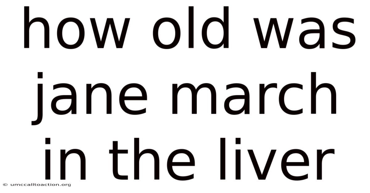 How Old Was Jane March In The Liver