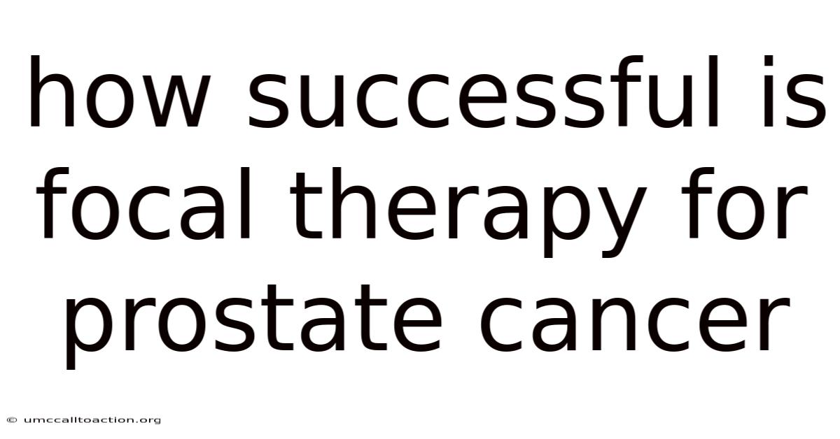 How Successful Is Focal Therapy For Prostate Cancer