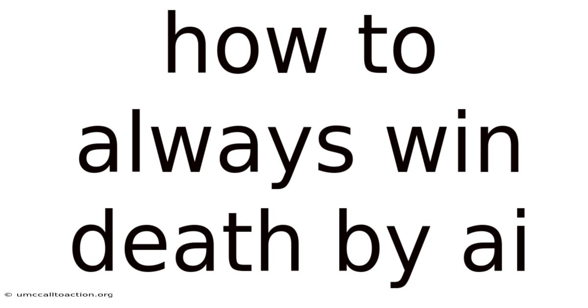 How To Always Win Death By Ai